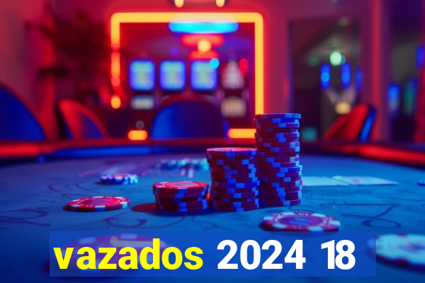 vazados 2024 18